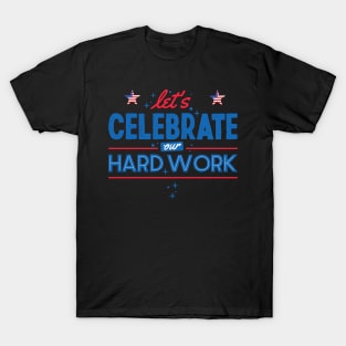 Let's Celebrate Our Hardwork T-Shirt